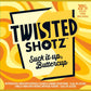 Twisted Shotz Suck It Up Buttercup